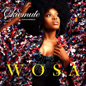 Okiemute - Wosa (Prod by GospelOnDeBeatz)